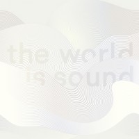 Exhibition Opening: The World Is Sound