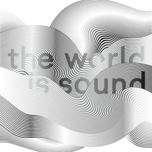 The World Is Sound - The Artists’ Work